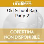 Old School Rap Party 2 cd