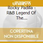 Rocky Padilla - R&B Legend Of The Underground cd musicale di Rocky Padilla