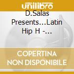 D.Salas Presents...Latin Hip H - D.Salas Presents...Latin Hip Hop cd musicale di Terminal Video