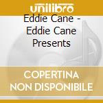 Eddie Cane - Eddie Cane Presents cd musicale di Eddie Cane