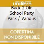 Back 2 Old School Party Pack / Various cd