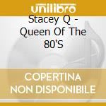 Stacey Q - Queen Of The 80'S cd musicale di Stacey Q