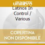 Latinos In Control / Various cd musicale di Various Artists
