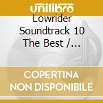 Lowrider Soundtrack 10 The Best / Various - Lowrider Soundtrack 10 The Best / Various cd