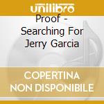 Proof - Searching For Jerry Garcia cd