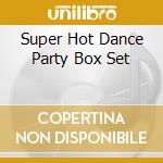 Super Hot Dance Party Box Set cd