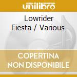 Lowrider Fiesta / Various cd musicale