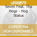 Seven Feat. Tha Hogz - Hog Status cd