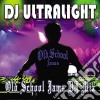 Dj Ultralight - Old School Jams Dj Mix cd