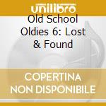 Old School Oldies 6: Lost & Found cd
