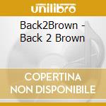 Back2Brown - Back 2 Brown cd