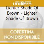 Lighter Shade Of Brown - Lighter Shade Of Brown cd