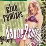 Club Remixes: Dance 2 This! / Various cd