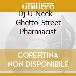 Dj U-Neek - Ghetto Street Pharmacist cd