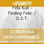 Fela Kuti - Finding Fela: / O.S.T. cd musicale di Fela Kuti