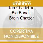 Ian Charleton Big Band - Brain Chatter