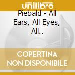 Piebald - All Ears, All Eyes, All.. cd musicale di Piebald