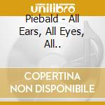 Piebald - All Ears, All Eyes, All.. cd