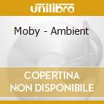 Moby - Ambient cd