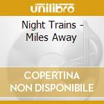 Night Trains - Miles Away cd musicale di Night Trains