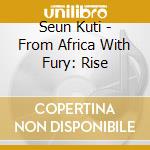 Seun Kuti - From Africa With Fury: Rise cd musicale di Seun Kuti
