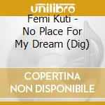 Femi Kuti - No Place For My Dream (Dig) cd