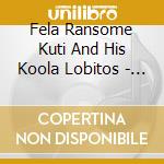 Fela Ransome Kuti And His Koola Lobitos - Highlife - Jazz And Afro- Soul (1963-1969) cd musicale di Fela Ransome Kuti & His Koola Lobitos