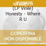 (LP Vinile) Honesty - Where R U vinile