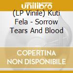 (LP Vinile) Kuti Fela - Sorrow Tears And Blood lp vinile di Kuti Fela