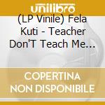 (LP Vinile) Fela Kuti - Teacher Don'T Teach Me Nonsense lp vinile di Fela Kuti