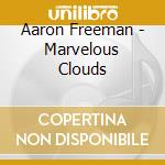 Aaron Freeman - Marvelous Clouds cd musicale di Aaron Freeman