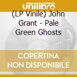 (LP Vinile) John Grant - Pale Green Ghosts vinile