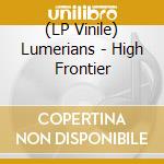 (LP Vinile) Lumerians - High Frontier vinile