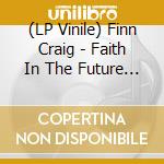 (LP Vinile) Finn Craig - Faith In The Future (Dlcd) lp vinile di Finn Craig