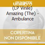 (LP Vinile) Amazing (The) - Ambulance lp vinile di Amazing (The)