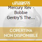 Mercury Rev - Bobbie Gentry'S The Delta Sweete Revisited cd musicale di Mercury Rev