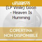 (LP Vinile) Goon - Heaven Is Humming vinile