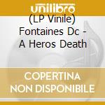 (LP Vinile) Fontaines Dc - A Heros Death vinile
