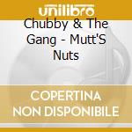 Chubby & The Gang - Mutt'S Nuts cd