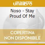 Noso - Stay Proud Of Me cd musicale