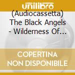 (Audiocassetta) The Black Angels - Wilderness Of Mirrors cd
