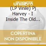 (LP Vinile) Pj Harvey - I Inside The Old Year Dying vinile