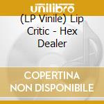 (LP Vinile) Lip Critic - Hex Dealer vinile