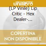 (LP Vinile) Lip Critic - Hex Dealer- Coloured Vinyl vinile