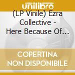 (LP Vinile) Ezra Collective - Here Because Of Hope (Blue Vinyl) vinile