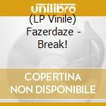 (LP Vinile) Fazerdaze - Break! vinile