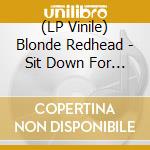 (LP Vinile) Blonde Redhead - Sit Down For Dinner vinile