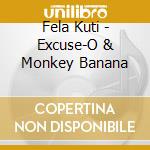 Fela Kuti - Excuse-O & Monkey Banana cd musicale di Fela Kuti