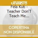 Fela Kuti - Teacher Don'T Teach Me Nonsense cd