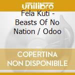 Fela Kuti - Beasts Of No Nation / Odoo cd musicale di Fela Kuti